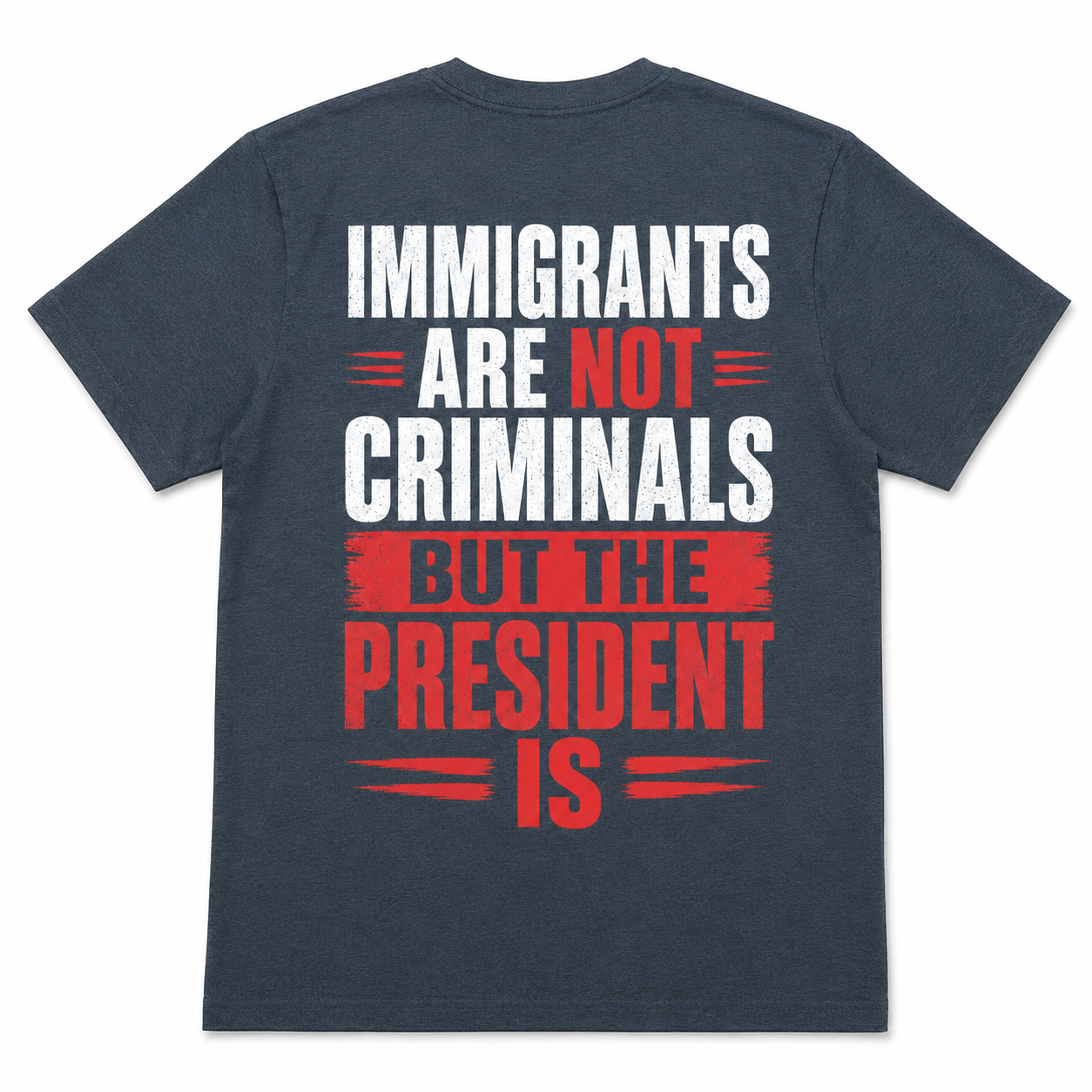 Immigrants Are Not Criminals, But the President Is Political T-Shirt